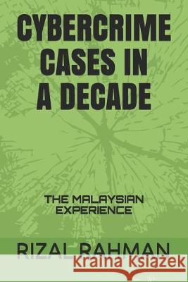 Cybercrime Cases in a Decade: The Malaysian Experience Rizal Rahman 9781692537708 Independently Published - książka