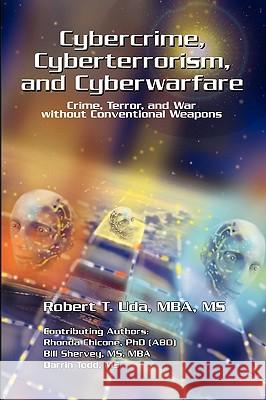 Cybercrime, Cyberterrorism, and Cyberwarfare Robert T. Mba MS Uda 9781441572172 Xlibris Corporation - książka