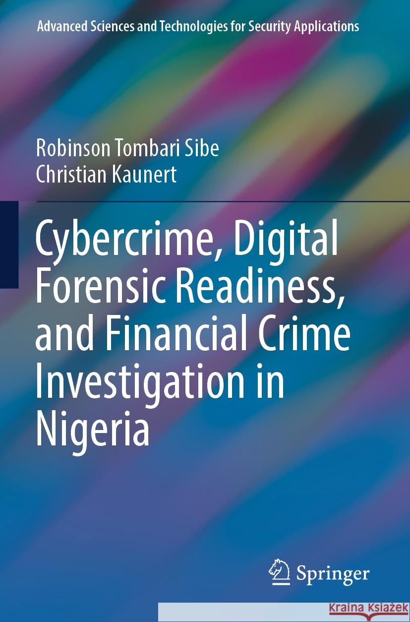 Cybercrime, Digital Forensic Readiness, and Financial Crime Investigation in Nigeria Robinson Tombari Sibe, Christian Kaunert 9783031540912 Springer Nature Switzerland - książka
