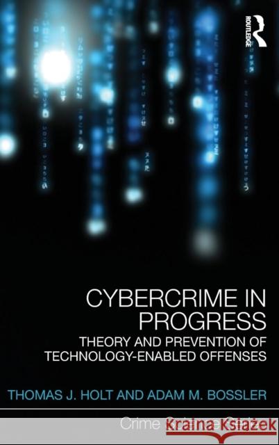 Cybercrime in Progress: Theory and Prevention of Technology-Enabled Offenses Thomas J Holt Adam M Bossler  9781138024168 Taylor and Francis - książka