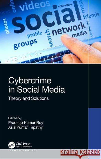 Cybercrime in Social Media: Theory and Solutions Pradeep Kumar Roy Asis Kumar Tripathy 9781032302577 Taylor & Francis Ltd - książka