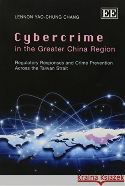 Cybercrime in the Greater China Region: Regulatory Responses and Crime Prevention Across the Taiwan Strait Yao-Chung Chang   9781781005651 Edward Elgar Publishing Ltd - książka
