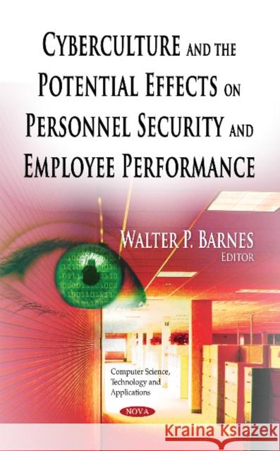 Cyberculture & the Potential Effects on Personnel Security & Employee Performance Walter P Barnes 9781631179648 Nova Science Publishers Inc - książka