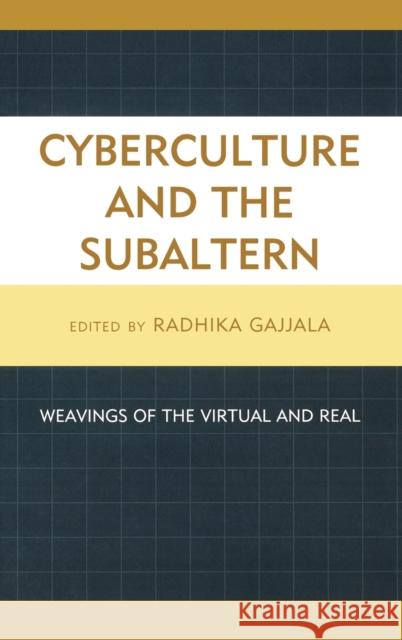 Cyberculture and the Subaltern: Weavings of the Virtual and Real Gajjala, Radhika 9780739118535 Lexington Books - książka