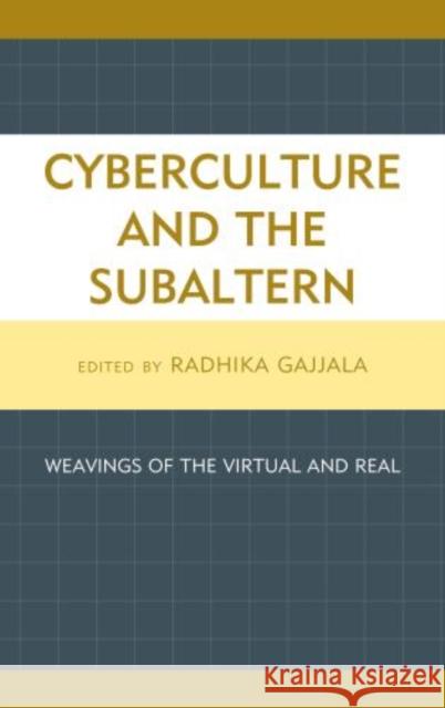 Cyberculture and the Subaltern: Weavings of the Virtual and Real Gajjala, Radhika 9780739197615 Lexington Books - książka