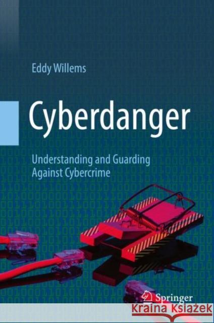 Cyberdanger: Understanding and Guarding Against Cybercrime Willems, Eddy 9783030045302 Springer - książka