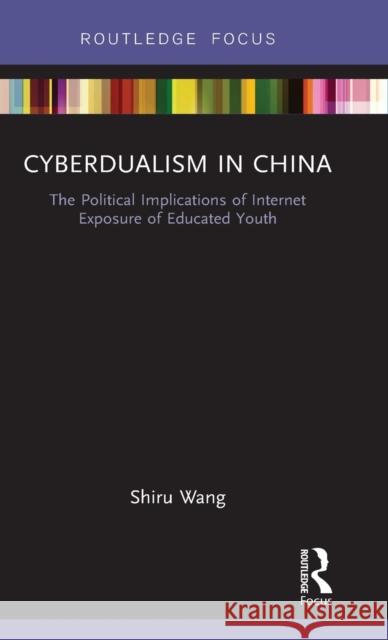 Cyberdualism in China: The Political Impact of Internet Exposure on Educated Youth Shiru Wang 9781138218048 Routledge - książka