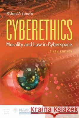 Cyberethics: Morality and Law in Cyberspace [With Access Code] Richard Spinello 9781284081398 Jones & Bartlett Publishers - książka