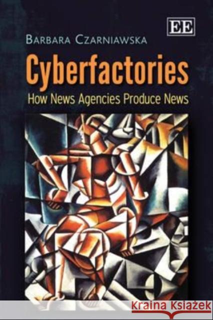 Cyberfactories: How News Agencies Produce News  9780857939128 Edward Elgar Publishing Ltd - książka