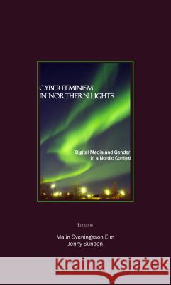 Cyberfeminism in Northern Lights: Digital Media and Gender in a Nordic Context Elm, Malin Sveningsson 9781847180896 Cambridge Scholars Press - książka