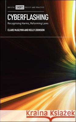 Cyberflashing: Recognising Harms, Reforming Laws McGlynn, Clare 9781529217629 Bristol University Press - książka