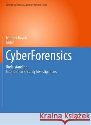 Cyberforensics: Understanding Information Security Investigations Bayuk, Jennifer 9781617797033 Humana Press - książka