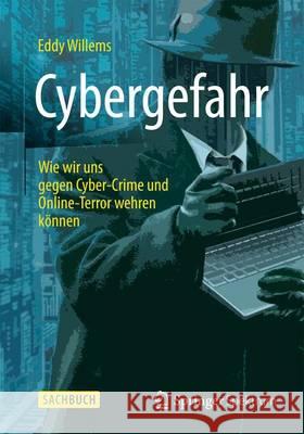 Cybergefahr: Wie Wir Uns Gegen Cyber-Crime Und Online-Terror Wehren Können Willems, Eddy 9783658047603 Springer Vieweg - książka