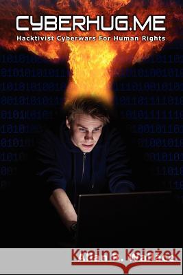 cyberhug.me: hacktivist cyberwars for human rights Wallace, Allan R. 9781456544041 Createspace - książka