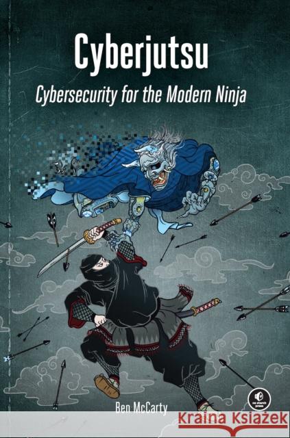 Cyberjutsu: Cybersecurity for the Modern Ninja Ben McCarty 9781718500549 No Starch Press - książka