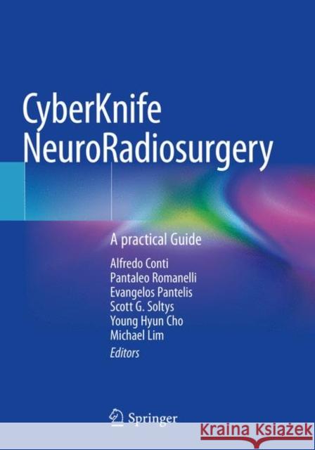 Cyberknife Neuroradiosurgery: A Practical Guide Alfredo Conti Pantaleo Romanelli Evangelos Pantelis 9783030506704 Springer - książka
