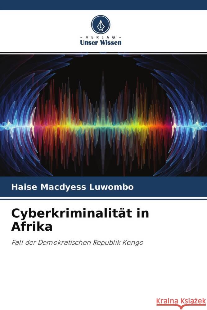 Cyberkriminalität in Afrika Macdyess Luwombo, Haise 9786204309286 Verlag Unser Wissen - książka