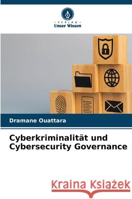 Cyberkriminalität und Cybersecurity Governance Ouattara, Dramane 9786209391118 Verlag Unser Wissen - książka