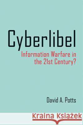 Cyberlibel: Information Warfare in the 21st Century? David A Potts   9781552212035 Irwin Law - książka