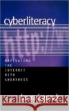 Cyberliteracy: Navigating the Internet with Awareness Gurak, Laura J. 9780300101577 Yale University Press