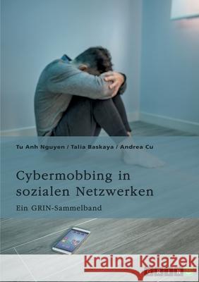 Cybermobbing in sozialen Netzwerken. Gefahren, Pr?vention und Interventionen: Ein GRIN-Sammelband Grin Verlag (Hrs Talia Baskaya Andrea Cu 9783389049754 Grin Verlag - książka