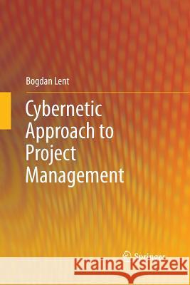 Cybernetic Approach to Project Management Bogdan Lent 9783642444197 Springer - książka