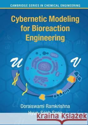 Cybernetic Modeling for Bioreaction Engineering Doraiswami Ramkrishna Hyun-Seob Song 9781107000520 Cambridge University Press - książka