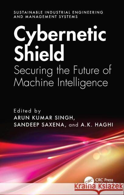 Cybernetic Shield: Securing the Future of Machine Intelligence Arun Kumar Singh Sandeep Saxena A. K. Haghi 9781032936437 CRC Press - książka
