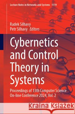 Cybernetics and Control Theory in Systems: Proceedings of 13th Computer Science On-Line Conference 2024, Volume 2 Radek Silhavy Petr Silhavy 9783031702990 Springer - książka