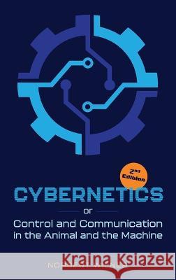 Cybernetics, Second Edition: or Control and Communication in the Animal and the Machine Norbert Wiener 9781684931156 Mockingbird Press - książka