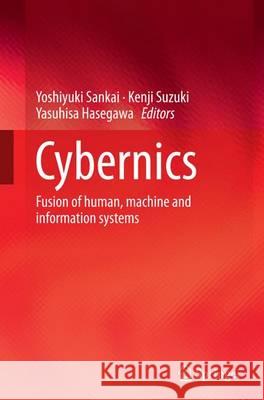 Cybernics: Fusion of Human, Machine and Information Systems Sankai, Yoshiyuki 9784431561231 Springer - książka