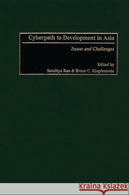 Cyberpath to Development in Asia: Issues and Challenges Rao, Sandhya 9780275969318 Praeger Publishers - książka