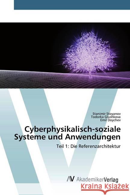 Cyberphysikalisch-soziale Systeme und Anwendungen : Teil 1: Die Referenzarchitektur Stoyanov, Stanimir; Glushkova, Todorka; Doychev, Emil 9786200664303 AV Akademikerverlag - książka