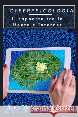 CyberPsicologia: Il rapporto tra la Mente e Internet Juan Moisés de la Serna, Simona Ingiaimo 9788873049203 Tektime - książka