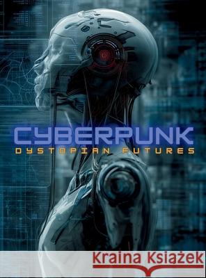 Cyberpunk: Dystopian Futures: Distopian Futures: A Visual Guide to the History, Philosophy, Literature, Films, and Aesthetics of Sci-Fi's Most Influen Ziggy Quinete 9786598718817 Gargoyle Collective - książka