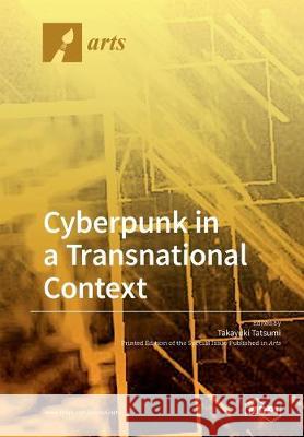 Cyberpunk in a Transnational Context Takayuki Tatsumi 9783039214211 Mdpi AG - książka