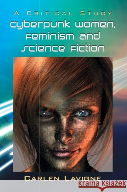 Cyberpunk Women, Feminism and Science Fiction: A Critical Study LaVigne, Carlen 9780786466535 Not Avail - książka