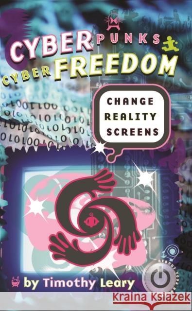 Cyberpunks Cyberfreedom: Change Reality Screens Timothy Leary 9781579510848 Ronin Publishing (CA) - książka