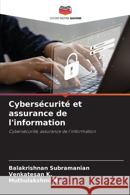 Cybers?curit? et assurance de l'information Balakrishnan Subramanian Venkatesan K Muthulakshmi M 9786207659395 Editions Notre Savoir - książka