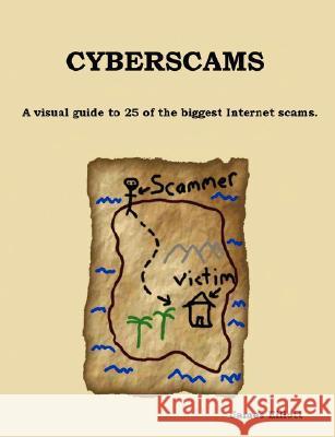 Cyberscams : A Visual Guide to 25 of the Biggest Internet Scams. James Elliott 9781847536280 Lulu.com - książka