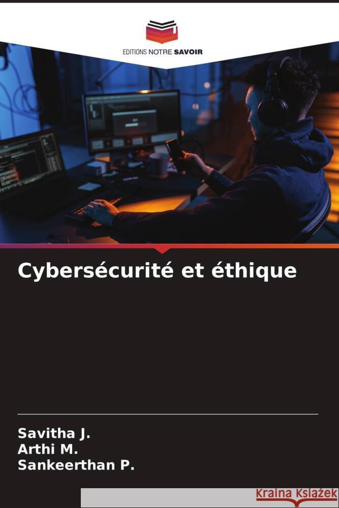 Cybersécurité et éthique J., Savitha, M., Arthi, P., Sankeerthan 9786208577216 Editions Notre Savoir - książka