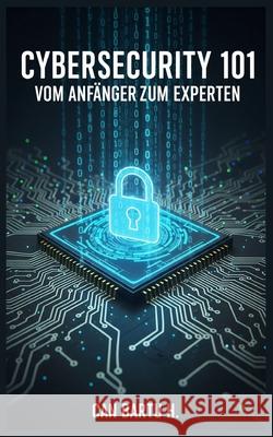 Cybersecurity 101: Vom Anfänger zum Experten Can Bartu H 9798323959037 Independently Published - książka