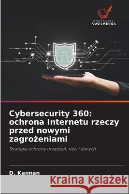 Cybersecurity 360: ochrona Internetu rzeczy przed nowymi zagrozeniami Kannan, D. 9786200758910 Wydawnictwo Nasza Wiedza - książka