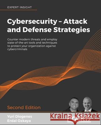 Cybersecurity - Attack and Defense Strategies - Second Edition: Counter modern threats and employ state-of-the-art tools and techniques to protect you Diogenes, Yuri 9781838827793 Packt Publishing - książka