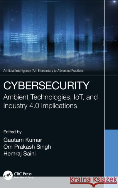 Cybersecurity: Ambient Technologies, IoT, and Industry 4.0 Implications Kumar, Gautam 9780367702168 CRC Press - książka