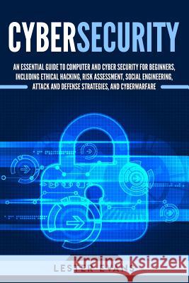 Cybersecurity: An Essential Guide to Computer and Cyber Security for Beginners, Including Ethical Hacking, Risk Assessment, Social En Lester Evans 9781791553586 Independently Published - książka