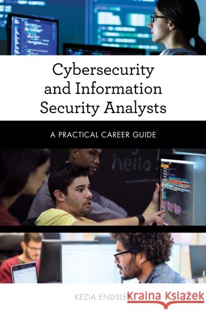 Cybersecurity and Information Security Analysts: A Practical Career Guide Kezia Endsley 9781538145128 Rowman & Littlefield Publishers - książka