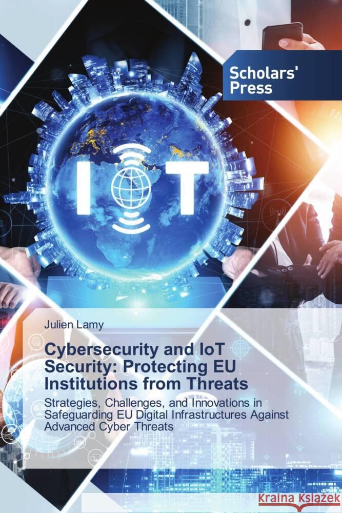 Cybersecurity and IoT Security: Protecting EU Institutions from Threats Lamy, Julien 9783639709155 Scholars' Press - książka