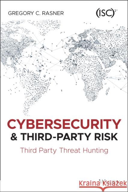 Cybersecurity and Third-Party Risk: Third Party Threat Hunting Rasner, Gregory C. 9781119809555 John Wiley & Sons Inc - książka