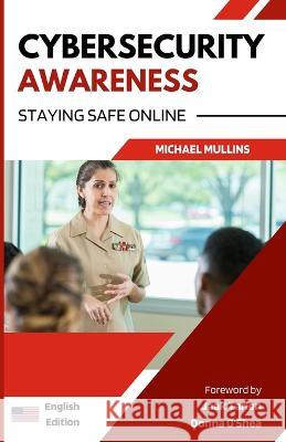 Cybersecurity Awareness: Staying Safe Online Jaak Jaak Tarien Donna O'Shea Michael Mullins 9798399284392 Independently Published - książka